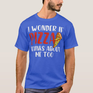 Camiseta Me Pregunto Si Pizza Piensa En Mí También Comida P