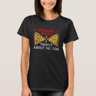 Camiseta Me Pregunto Si Pizza Piensa En Mí También En Comid