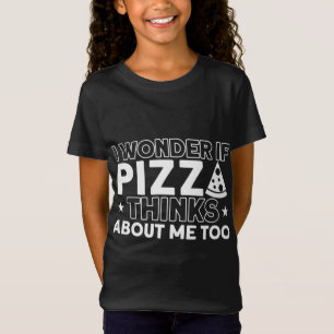 Camiseta Me Pregunto si Pizza piensa en mí también Pizza Lo