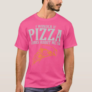 Camiseta Me Pregunto Si Pizza Piensa En Mí También Premium