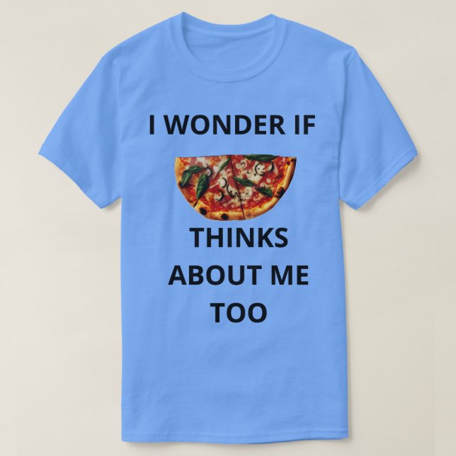 Camiseta Me Pregunto Si Pizza También Piensa En Mí (Diseño del anverso)