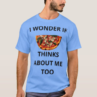 Camiseta Me Pregunto Si Pizza También Piensa En Mí