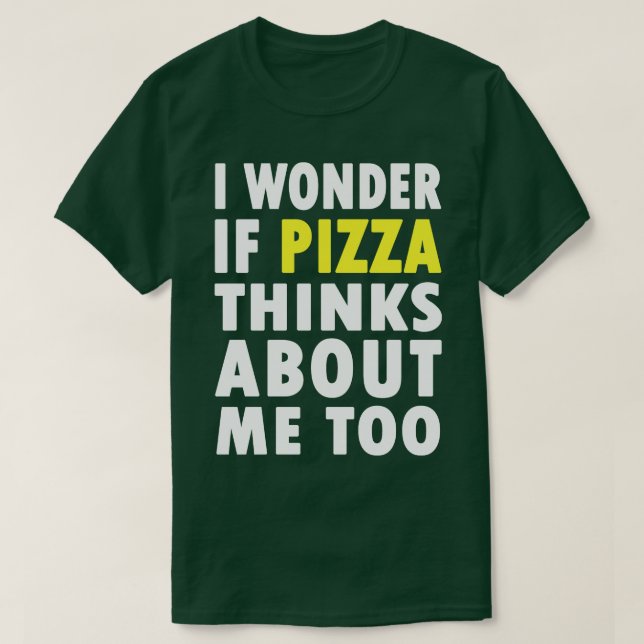 Camiseta Me Pregunto Si Pizza También Piensa En Mí (Diseño del anverso)