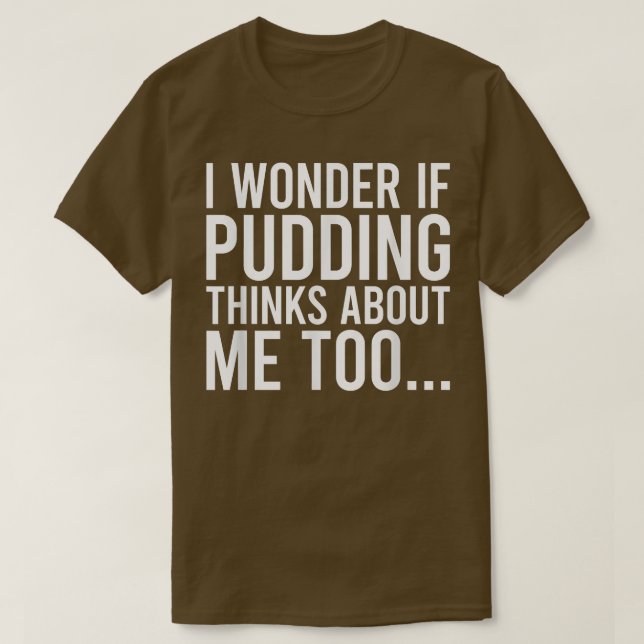 Camiseta Me Pregunto Si Pudding Piensa En Mí Toofood Lover  (Diseño del anverso)