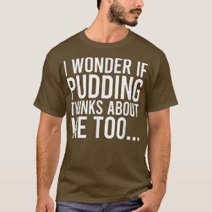 Camiseta Me Pregunto Si Pudding Piensa En Mí Toofood Lover 