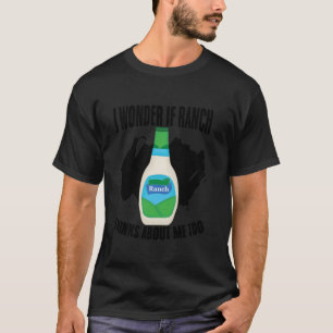 Camiseta Me pregunto si Ranch piensa en mí también Demasiad