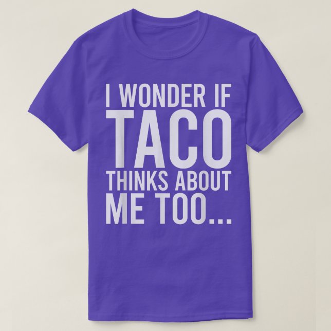 Camiseta Me Pregunto Si Taco Piensa En Mí Toofood Lover 368 (Diseño del anverso)