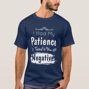 Camiseta Me Probaron La Paciencia, Fue Negativa