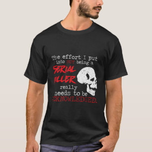 Camiseta Me Puso En No Ser Un Esfuerzo Asesino En Serie