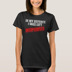 Camiseta Me quedé sin supervisión - En mi defensa - no lo h