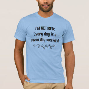 Camiseta Me retiro todos los días es un fin de semana de si