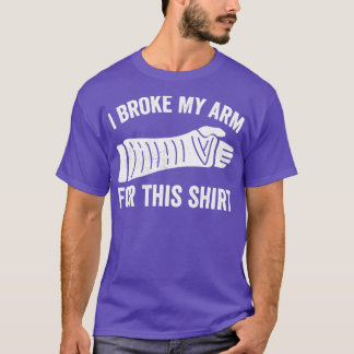 Camiseta Me Rompí El Brazo Por Este Brazo Roto De Camisas