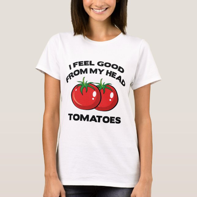 Camiseta Me Siento Bien Con Mis Tomates De La Cabeza (Anverso)