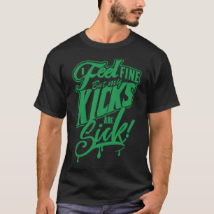 Camiseta Me siento bien pero mis Kicks están verdes enfermo