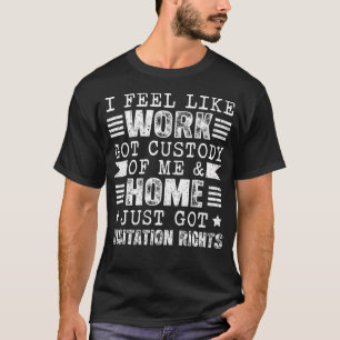 Camiseta Me Siento Como Si El Trabajo Me Hubiera Quitadado