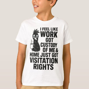 Camiseta Me Siento Como Si El Trabajo Tuviera La Custodia D