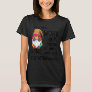 Camiseta Me Siento Como Si El Trabajo Tuviera La Custodia D
