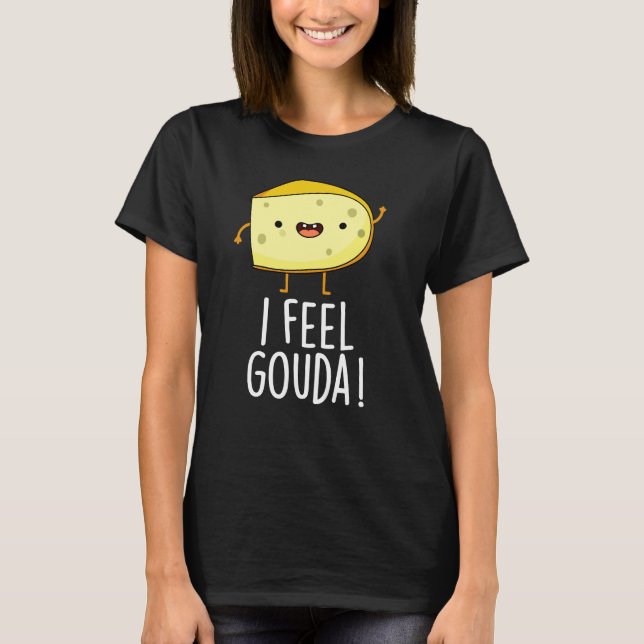 Camiseta Me Siento Gouda Graciosa Queso Pun Oscuro BG (Anverso)