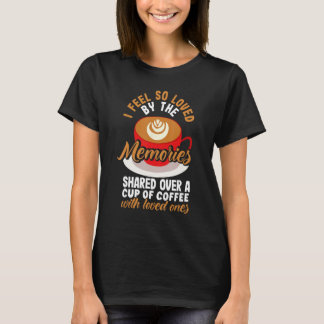 Camiseta Me siento tan querido por un tazón de café con ser
