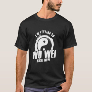 Camiseta Me siento tan Wu Wei ahora mismo Filosofía espirit