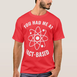 Camiseta Me tenía en FactBased Funny Science Geek 1
