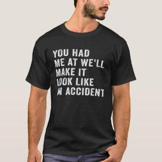 Camiseta Me tenías a quien haremos que parezca un accidente