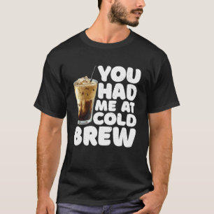 Camiseta Me Tenías En Café Con Cafeína De Cold Brew Chiste