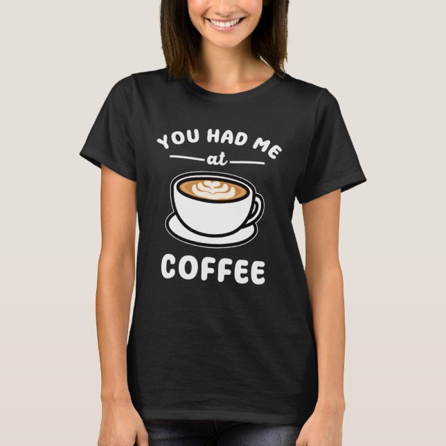 Camiseta Me Tenías En Coffee Pun (Anverso)