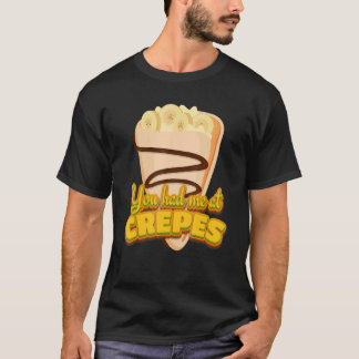 Camiseta Me Tenías En Crepes Postre Francés Crepes