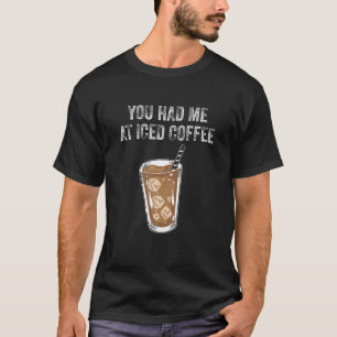 Camiseta Me Tenías En El Bebedor De Café Con Hielo