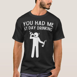Camiseta Me Tenías En El Día Tomando Gracioso Día Bebiendo 