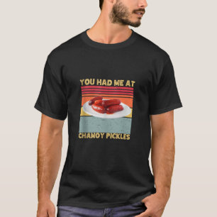 Camiseta Me Tenías En El Humor Retro De Chamoy Pickles.