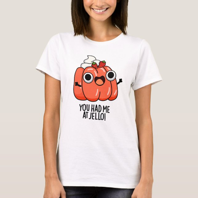 Camiseta Me Tenías En Jello Funny Snack Pun (Anverso)