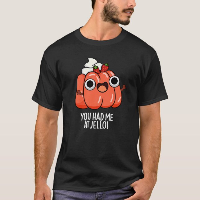 Camiseta Me Tenías En Jello Funny Snack Pun Dark BG (Anverso)