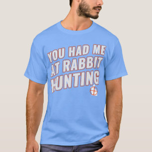 Camiseta Me Tenías En La Caza De Conejos Graciosos