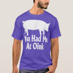 Camiseta Me Tenías En La Ropa De Oink Funny Pig Lover