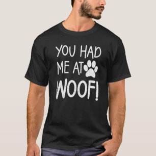 Camiseta Me tenías en Woof Paw Dog Tees para mujeres y homb