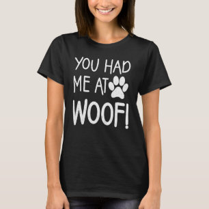 Camiseta Me tenías en Woof Paw Dog Tees para mujeres y homb