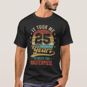 Camiseta Me Tomó 25 Años Crear Esta Obra Maestra 25.