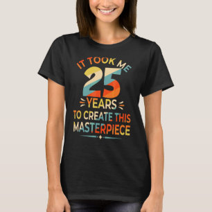 Camiseta Me Tomó 25 Años Crear Esta Obra Maestra 25.