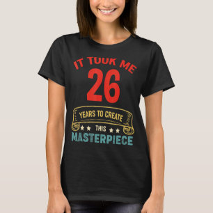 Camiseta Me Tomó 26 Años Crear Esta Obra Maestra 26t