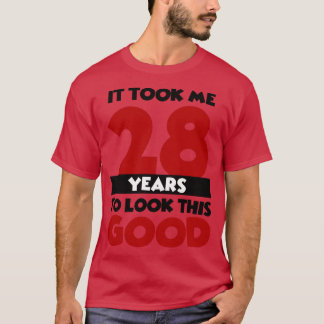 Camiseta Me tomó 28 años lucir tan bien