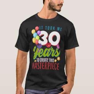 Camiseta Me Tomó 30 Años Crear Esta Obra Maestra 30t