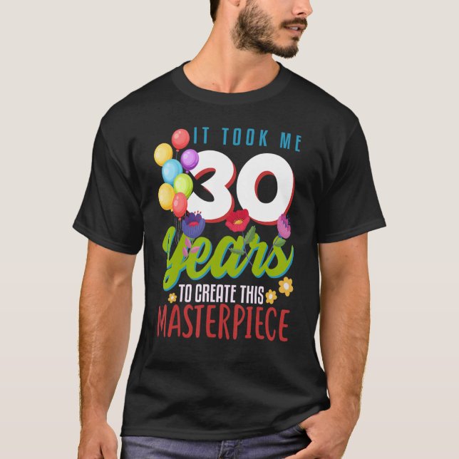 Camiseta Me Tomó 30 Años Crear Esta Obra Maestra 30t (Anverso)