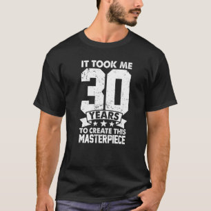Camiseta Me Tomó 30 Años Crear Esta Obra Maestra 30t
