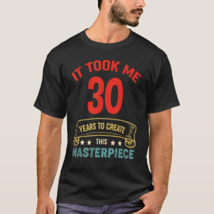 Camiseta Me Tomó 30 Años Crear Esta Obra Maestra 30t