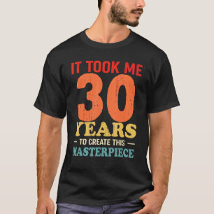 Camiseta Me Tomó 30 Años Crear Esta Obra Maestra 30t