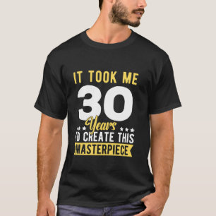 Camiseta Me Tomó 30 Años Crear Esta Obra Maestra 30t