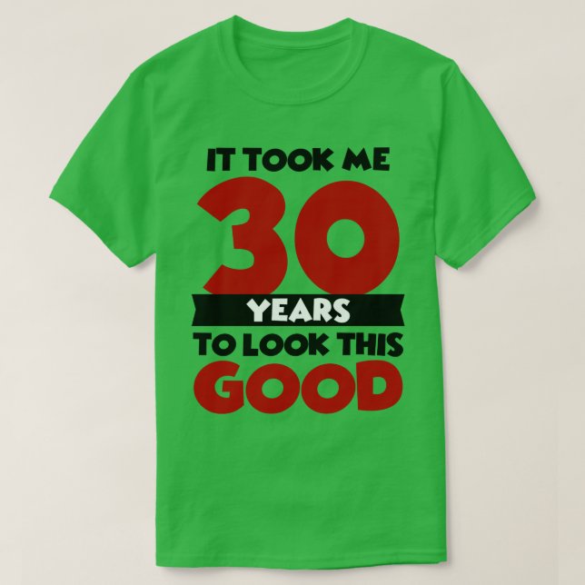 Camiseta Me tomó 30 años lucir tan bien (Diseño del anverso)
