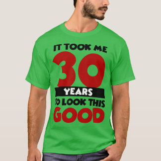 Camiseta Me tomó 30 años lucir tan bien
